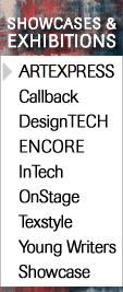 Showcases and Exhibitions - Artexpress, Callback, Designtech, Encore, OnStage, Texstyle, Young Writers Showcase